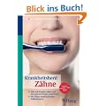Krankheitsherd Z�hne: Wie sich kranke Z�hne auf den ganzen K�rper auswirken. Mit vielen eindr�cklichen Fallbeispielen