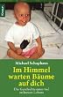 Im Himmel warten B�ume auf dich: Die Geschichte eines viel zu kurzen Lebens