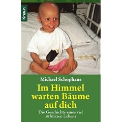Im Himmel warten B�ume auf dich: Die Geschichte eines viel zu kurzen Lebens