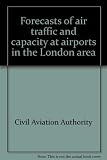 Forecasts of air traffic and capacity at airports in the London area