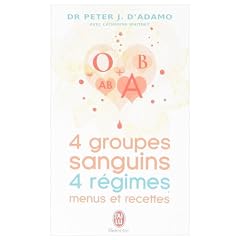 4 groupes sanguins, 4 r�gimes : menus et recettes : Plus de 200 recettes originales et 30 jours de menus personnalis�s pour chacun des groupes sanguins
