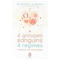 4 groupes sanguins, 4 r�gimes : menus et recettes : Plus de 200 recettes originales et 30 jours de menus personnalis�s pour chacun des groupes sanguins