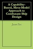 A Capability-Based, Meta-Model Approach to Combatant Ship Design