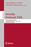 Security protocols XXIII : 23rd International Workshop, Cambridge, UK, March 31-April 2, 2015, revised selected papers