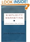 Simplicity Marketing: End Brand Complexity, Clutter, and Confusion
