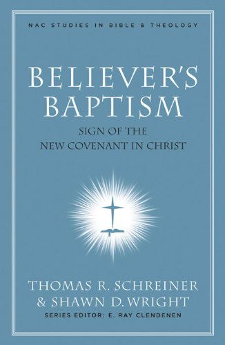 Believer's Baptism (New American Commentary Studies in Bible & Theology)