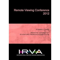 Russell Targ - Remote Viewing At Stanford Research Institute (IRVA 2012)