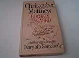 Loosely engaged : further pages from the diary of a somebody