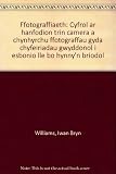 Ffotograffiaeth : cyfrol ar hanfodion trin camera a chynhyrchu ffotograffau gyda chyfeiriadau gwyddonol i esbonio lle bo hynny'n briodol