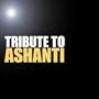 Tribute to Ashanti