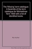The 'Missing' term catalogue : a facsimile of the term catalogue for Michaelmas Term 1695 with a list of identified books