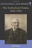 The Sutherland Estate, 1850-1920 : aristocratic decline, estate management and land reform