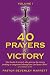 40 Prayers of Victory: Vol. 1: "But Thanks be to God, Who Gives Us the Victory (making Us Conquerors) Through Our Lord Jesus Christ" (1 Corinthians 15:57)