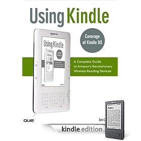 Using Kindle: A Complete Guide to Amazon's Revolutionary Wireless Reading Devices (Kindle DX, Kindle 2)