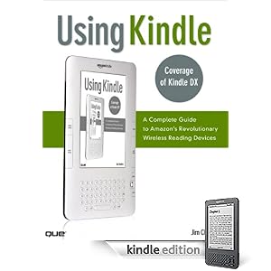 Using Kindle: A Complete Guide to Amazon’s Revolutionary Wireless Reading Devices (Kindle DX, Kindle 2) (Kindle Edition)