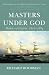 A History of the British Merchant Navy: vol. 3: Masters Under God: Makers of Empire 1816-1884: Masters Under God: Makers of Empire 1817-1884 (History/Brit Merchant Navy 3)