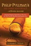Philip Pullman's His Dark Materials: A Multiple Allegory: Attacking Religious Superstition in the Lion, the Witch and the Wardrobe and Paradise Lost: Attacking ... Witch and the Wardrobe' and ' Paradise Lost'