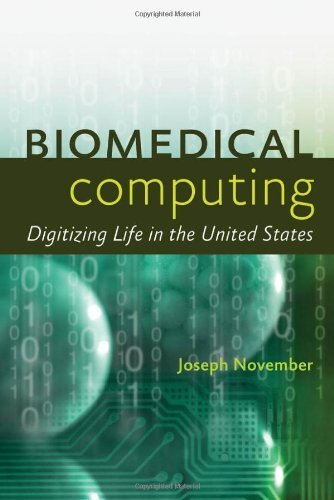 Biomedical Computing: Digitizing Life in the United States (The Johns Hopkins University Studies in Historical and Political Science) by Joseph A. November (2012-04-23)