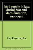 Food supply in Java during war and decolonisation, 1940-1950