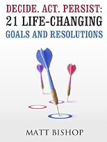 Decide.Act.Persist: 21 Life-Changing Resolutions for 2013