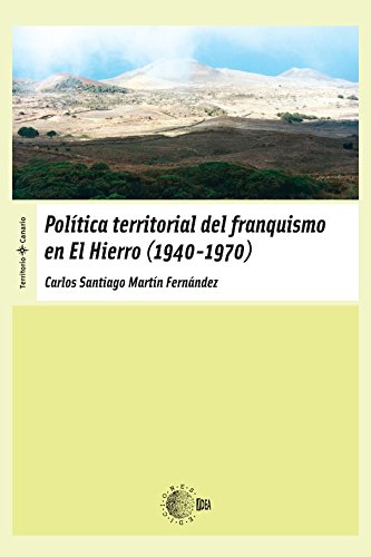 Política Territorial Del Franquismo En El Hierro (1940-1970) (Territorio Canario) (Spanish Edition)