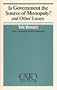 Is Government the Source of Monopoly? and Other Essays (Cato Paper ; No. 9)