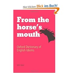 From the Horse's Mouth: Oxford Dictionary of English Idioms