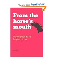 From the Horse's Mouth: Oxford Dictionary of English Idioms