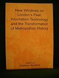 New windows on London's past : information technology and the transformation of metropolitan history