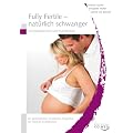 Fully Fertile - nat�rlich schwanger - Von Kinderwunsch und Fruchtbarkeit