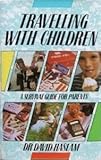 Travelling with children : a survival guide for parents