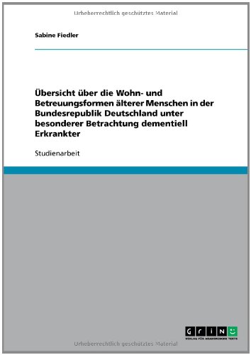 �bersicht �ber die Wohn- und Betreuungsformen �lterer Menschen in der Bundesrepublik Deutschland unter besonderer Betrachtung dementiell Erkrankter