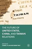 The future of United States, China, and Taiwan relations