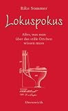 Lokuspokus. Alles, was man �ber das stille �rtchen wissen muss - Rike Sommer