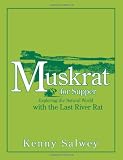 Muskrat for Supper: Exploring the Natural World with the Last River Rat
