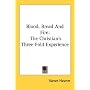 Blood, Bread And Fire: The Christian's Three-Fold Experience