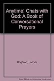Anytime! : chats with God