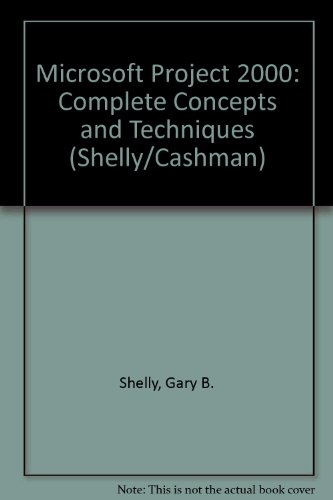 Microsoft Project 2000 Complete Concepts & Techniques (Shelly/Cashman) Microsoft Project 2000 Complete Concepts & Techniques (Shelly/Cashman)