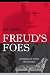 Freud's Foes: Psychoanalysis, Science, and Resistance (Polemics)