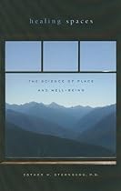 Healing Spaces: The Science of Place and Well-Being Healing Spaces: The Science of Place and Well-Being