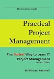 Practical Project Management: The Fastest Way to Learn IT Project Management