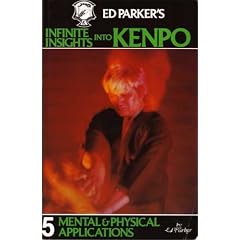 Ed Parker's Infinite Insights Into Kenpo: Mental and Physical Applications