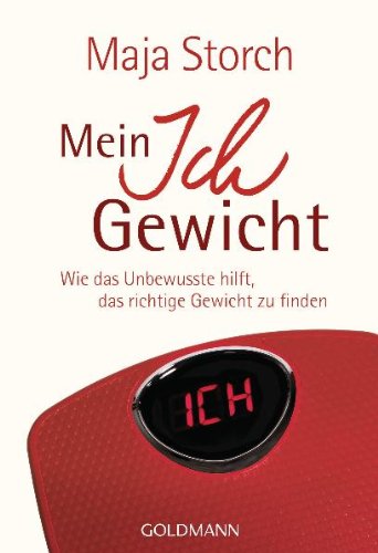 Goldmann Verlag Mein Ich-Gewicht: Wie das Unbewusste hilft, das richtige Gewicht zu finden