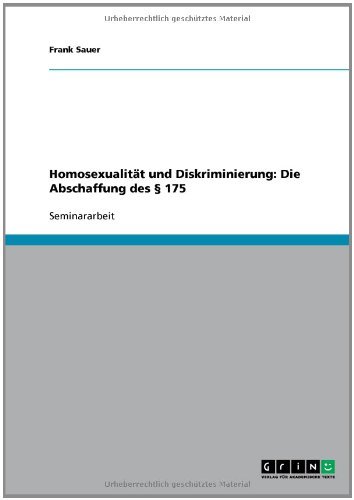 Homosexualität und Diskriminierung: Die Abschaffung des § 175 (German Edition)