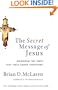 The Secret Message of Jesus: Uncovering the Truth that Could Change Everything