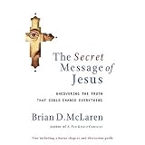The Secret Message of Jesus: Uncovering the Truth that Could Change Everything