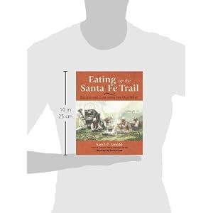 Eating Up the Santa Fe Trail: Recipes and Lore from the Old West
