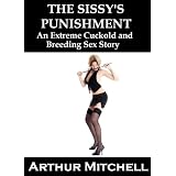 The Sissy's Punishment: An Extreme Cuckold and Breeding Sex Story