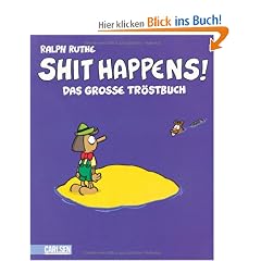 Shit happens!: Das gro�e Tr�stbuch