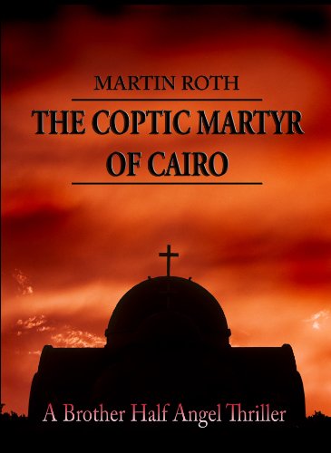 The Coptic Martyr of Cairo (A Brother Half Angel Thriller Book 5)